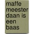 Maffe Meester Daan is een baas