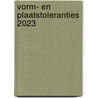 Vorm- en plaatstoleranties 2023 door R.H.P. Van Bussel