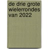 De drie grote Wielerrondes van 2022 door H.V. Anderz