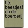Hé, beestjes! Op de boerderij door Erik van Os