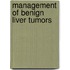 MANAGEMENT OF BENIGN LIVER TUMORS