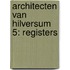 Architecten van Hilversum 5: registers