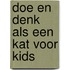 Doe en denk als een kat voor kids