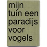 Mijn tuin een paradijs voor vogels by Daniela Strauss