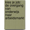 Kies Je Job: de overgang van onderwijs naar arbeidsmarkt door Monique Stavenuiter