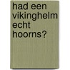 Had een vikinghelm echt hoorns? by Tim Cooke