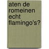 Aten de Romeinen echt flamingo's? by Tim Cooke