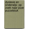 Dyslexie en onderwijs: op zoek naar jouw puzzelstuk by Silvia Linssen