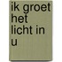 Ik groet het licht in U