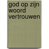 GOD OP ZIJN WOORD VERTROUWEN door Beth Moore