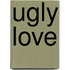 Ugly love