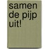 Samen de pijp uit!