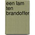Een Lam ten Brandoffer