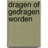 Dragen of gedragen worden