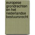 Europese grondrechten en het Nederlandse bestuursrecht