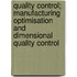 Quality control; Manufacturing Optimisation and Dimensional Quality Control