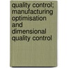 Quality control; Manufacturing Optimisation and Dimensional Quality Control by Han Haitjema