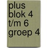 plus blok 4 t/m 6 groep 4 door Onbekend