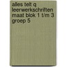 Alles telt Q Leerwerkschriften maat blok 1 t/m 3 groep 5 by Unknown
