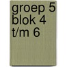groep 5 blok 4 t/m 6 door Onbekend