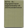 62714 - Lib - Begrijpend Lezen opgavenboekje E6 slechtziendenversie door Onbekend