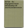 62724 - Lib - Begrijpend lezen tekstboekje E6 slechtziendenversie by Unknown