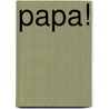 Papa! by Iven Cudogham