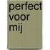 Perfect voor mij