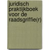 Juridisch praktijkboek voor de raadsgriffie(r) by Olaf Schuwer