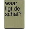 Waar ligt de schat? by Roderick Hunt