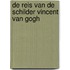 De reis van de schilder Vincent van Gogh