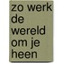 Zo werk de wereld om je heen