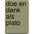 Doe en denk als Plato