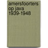 Amersfoorters op Java 1939-1948 by Janneke Budding