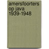 Amersfoorters op Java 1939-1948 door Janneke Budding