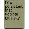 How persistent, that tropical blue sky door Carin Vijfhuizen