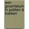 Een groentetuin in pottten & bakken by Unknown