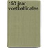 150 Jaar Voetbalfinales
