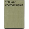 150 Jaar Voetbalfinales door H.V. Anderz