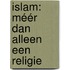 Islam: méér dan alleen een religie