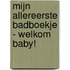 Mijn allereerste badboekje - Welkom baby!