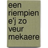 Een riempien e'j zo veur mekaere door Onbekend