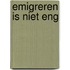 Emigreren is niet eng
