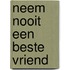 Neem nooit een beste vriend