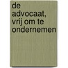 De advocaat, vrij om te ondernemen by Pieter Goetghebuer