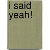 I said Yeah! door Olivier Jansen