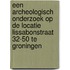 Een archeologisch onderzoek op de locatie Lissabonstraat 32-50 te Groningen