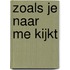 Zoals je naar me kijkt
