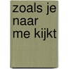 Zoals je naar me kijkt door Susanne Unlandt