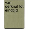 Van oerknal tot eindtijd by Gerard Aalders